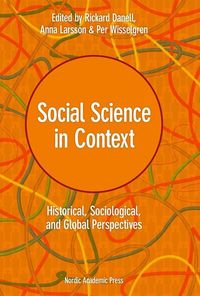 Social Science in context : historical, sociological and global perspectives; Rickard Danell, Per Wisselgren, Anna Larsson; 2014