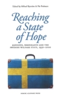 Reaching a state of hope : refugees, immigrants and the Swedish welfare state, 1930-2000; Mikael Byström, Pär Frohnert; 2013