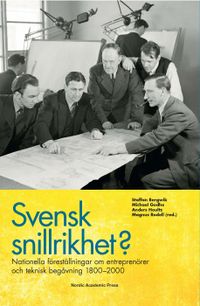 Svensk snillrikhet? : nationella föreställningar om entreprenörer och teknisk begåvning 1800-2000; Staffan Bergwik, Michael Godhe, Anders Houltz, Magnus Rodell; 2014
