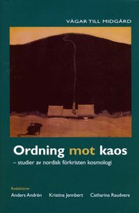 Ordning mot kaos : studier av nordisk förkristen kosmologi; Anders Andrén, Kristina Jennbert, Catharina Raudvere; 2017