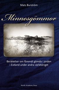 Minnesgömmor : berättelser om föremål gömda i jorden i Estland under andra världskriget; Mats Burström; 2012