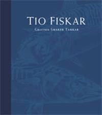Tio fiskar - gravyrer smaker tankar; Johan Malm, Sven Mattiasson, Martin Mörck, Bengt Petersen; 2011