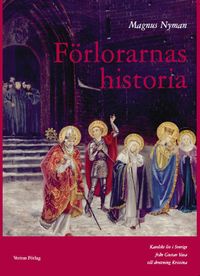 Förlorarnas historia : katolskt liv i Sverige från Gustav Vasa till drottning Kristina; Magnus Nyman; 2017
