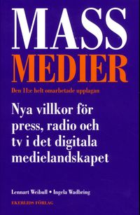 Massmedier : nya villkor för press, radio och tv i det digitala medielandskapet; Lennart Weibull, Ingela Wadbring; 2014