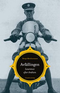 Avfällingen : Lawrence efter Arabien; Bengt Abrahamsson; 2015