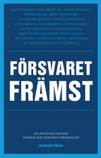 Försvaret främst : en antologi om hur Sverige kan och bör försvara sig; Anders Björnsson; 2015