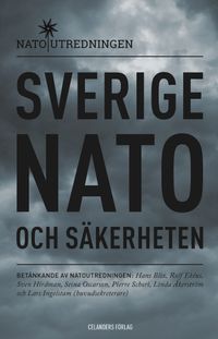 Sverige, Nato och säkerheten : betänkande av Natoutredningen; Hans Blix, Rolf Ekéus, Sven Hirdman, Lars Ingelstam, Stina Oscarson, Pierre Schori, Linda Åkerström; 2016