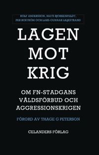 Lagen mot krig : Om FN-stadgans våldsförbud och aggressionskrigen; Lars-Gunnar Liljestrand, Mats Björkenfeldt, Per Boström, Rolf Andersson; 2022