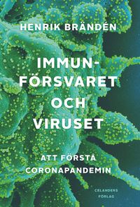 Immunförsvaret och viruset : att förstå coronapandemin; Henrik Brändén; 2021