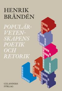Populärvetenskapens poetik och retorik; Henrik Brändén; 2021
