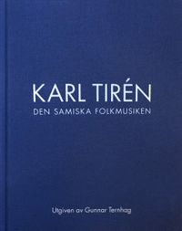 Karl Tirén Den samiska folkmusiken; Karl Tirén, Gunnar Ternhag, Rolf Kjellström; 2023
