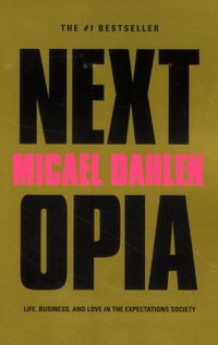 Nextopia : life, business and love in the expectations society; Micael Dahlen; 2019