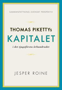 Thomas Pikettys Kapitalet i det tjugoförsta århundradet Sammanfattning sven; Jesper Roine; 2014