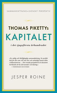 Thomas Pikettys Kapitalet i det tjugoförsta århundradet : sammanfattning, svenskt perspektiv; Jesper Roine; 2015