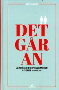 Det går an : Jämställdhetsombudsmannen i Sverige 1980-2008; Eva Blomberg; 2015