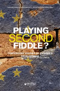 Playing second fiddle? : contending visions of Europe's future development; Hans-Åke Persson, Bo Petersson, Cecilie Stockholm Banke; 2015