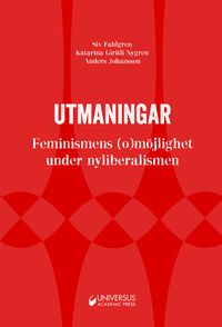 Utmaningar : feminismens (o)möjlighet under nyliberalismen; Siv Fahlgren, Katarina Giritli Nygren, Anders Johansson; 2016