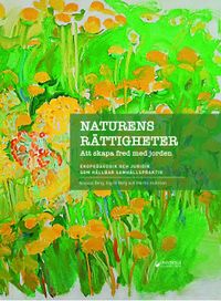 Naturens rättigheter : att skapa fred med jorden; Nikolas Berg, Ingrid Berg, Martin Hultman; 2019
