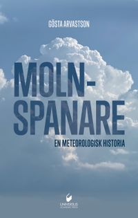 Molnspanarna : en meteorologisk historia; Gösta Arvastson; 2022