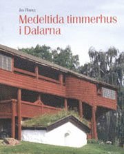 Medeltida timmerhus i Dalarna; Jan Raihle; 2005