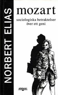 Mozart : Sociologiska Betraktelser Över Ett Geni; Norbert Elias; 1992