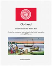 Gotland : the pearl of the Baltic Sea : center of commerce and culture in the Baltic Sea region for over 2000 years; Tore Gannholm; 2013