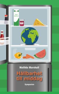 Hållbarhet till middag : en etnologisk studie om hur miljövängligt ätande..; Matilda Marshall; 2017