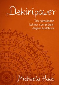 Dakinipower : tolv enastående kvinnor  som präglar dagens buddhism; Michaela Haas; 2017