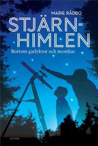 Stjärnhimlen : bortom gatlyktor och neonljus; Marie Rådbo; 2015