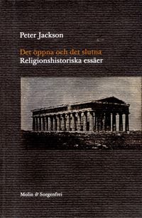 Det öppna och det slutna : religionshistoriska essäer; Peter Jackson; 2014