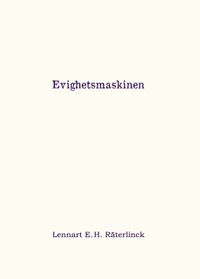 Evighetsmaskinen; Lennart E. H. Räterlinck; 2021