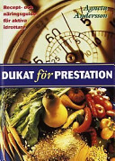 Dukat för prestation: Recept och näringsguide för fysiskt aktiva; Agneta Andersson; 1996