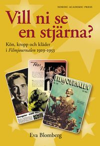 Vill ni se en stjärna : kön, kropp och kläder i Filmjournalen 1919-1953; Eva Blomberg; 2006