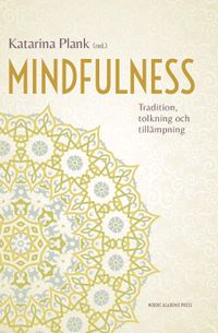 Mindfulness : tradition, tolkning och tillämpning; Per Drougge, Jenny Eklöf, Joakim Gavazzeni, Mats Hilte, Anne-Christine Hornborg, Elisabeth Kenne Sarenmalm; 2014