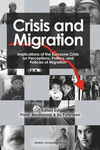 Crisis and migration : implications of the Eurozone crisis for perceptions, politics, and policies of migration; Bo Petersson, Pieter Bevelander; 2014
