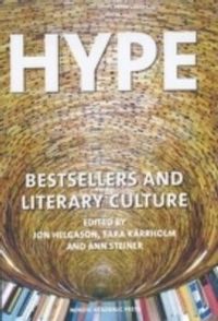 Hype : bestsellers and literary culture; Jon Helgason, Sara Kärrholm, Ann Steiner; 2014
