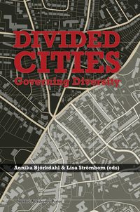 Divided cities : governing diversity; Annika Björkdahl, Lisa Strömbom; 2015