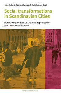 Social transformations in scandinavian cities : nordic perspectives on urban marginalization and social sustainability; Tapio Salonen, Erica Righard, Magnus Johansson; 2015