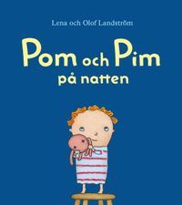 Pom och Pim : på natten; Lena Landström; 2014