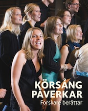 Körsång påverkar - forskare berättar; Karin Johansson, Ursula Geisler, Anne Haugland Balsnes, Fredrik Ullén, Töres Theorell, Dorota Lindström; 2011
