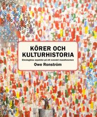 Körer och kulturhistoria : etnologiska aspekter på ett svenskt massfenomen; Owe Ronström; 2016