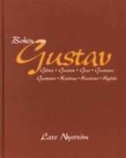 Boken om Gustav : Gösta, Gusten, Gus, Gustave, Gustavo, Kustaa, Kustavi, Kyösti; Lars Nyström; 1997