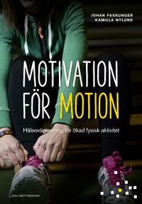 Motivation för motion - Hälsovägledning för ökad fysisk aktivitet; Johan Faskunger, Kamilla Nylund; 2014
