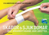 Skador & sjukdomar : akut omhändertagande inom idrotten; Eva Andersson, Kristjan Oddsson; 2015