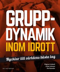 Gruppdynamik inom idrott; Magnus Lindwall, Urban Johnson, Pär Rylander; 2016