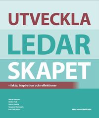 Utveckla ledarskapet : fakta, inspiration och reflektioner; Marte Bentzen, Göran Kenttä, Per-Olov Ström, Susanne Meckbach, Stefan Falk; 2016