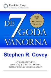 De 7 goda vanorna : grunden för personlig utveckling och hållbart ledarskap; Stephen Covey; 2015