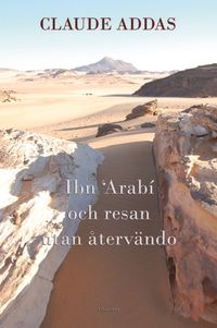 Ibn Arabi och resan utan återvändo; Claude Addas; 2021