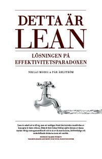 Detta är Lean : lösningen på effektivitetsparadoxen; Niklas Modig, Pär Åhlström; 2015