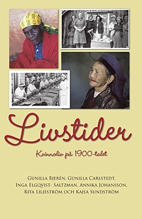 Livstider : kvinnoliv på 1900-talet; Kajsa Sundström, Rita Liljeström, Annika Johansson, Inga Elgqvist-Saltzman, Gunilla Carlstedt, Gunilla Bjerén; 2009